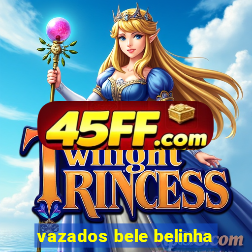 vazados bele belinha